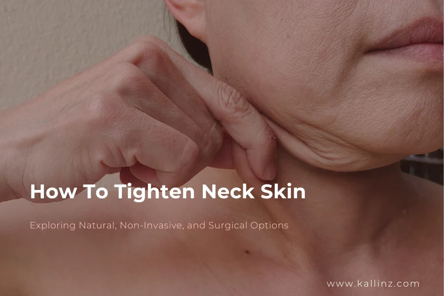 How To Tighten Neck Skin: Exploring Natural, Non-Invasive, and Surgical Options